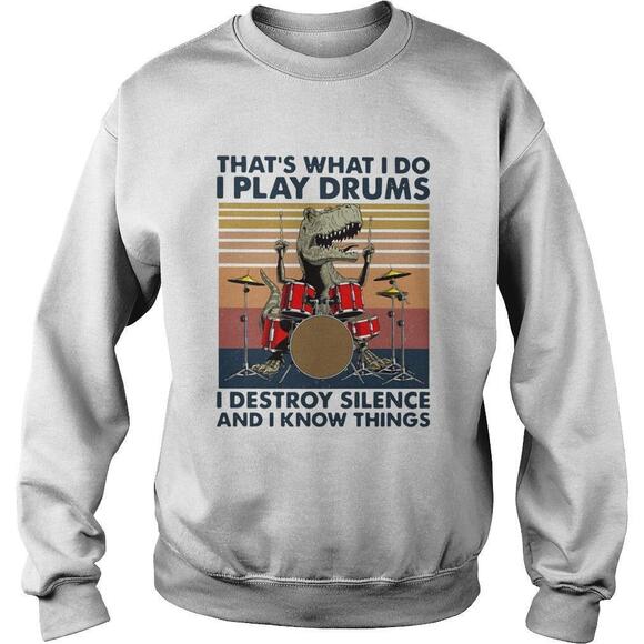 Other - Thats What I Do I Play Drums I Destroy Silence And I Know Things  Shirt